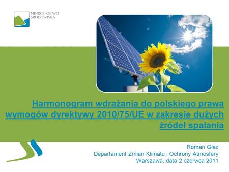 Harmonogram wdrażania do polskiego prawa wymogów dyrektywy 2010/75/UE w zakresie dużych źródeł spalania Jest to przykładowy slajd do wzorca: Slajd Tytułowy_02.