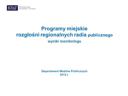 Programy miejskie rozgłośni regionalnych radia publicznego wyniki monitoringu Departament Mediów Publicznych 2012 r.