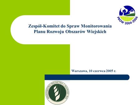 Zespół-Komitet do Spraw Monitorowania Planu Rozwoju Obszarów Wiejskich Warszawa, 10 czerwca 2005 r.