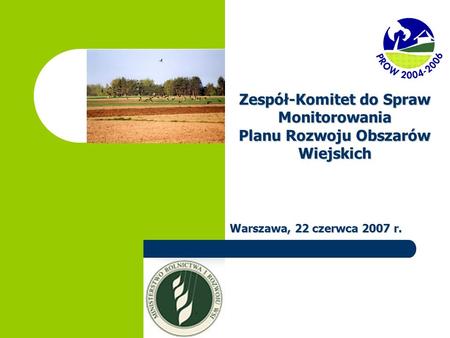 Zespół-Komitet do Spraw Monitorowania Planu Rozwoju Obszarów Wiejskich Warszawa, 22 czerwca 2007 r.