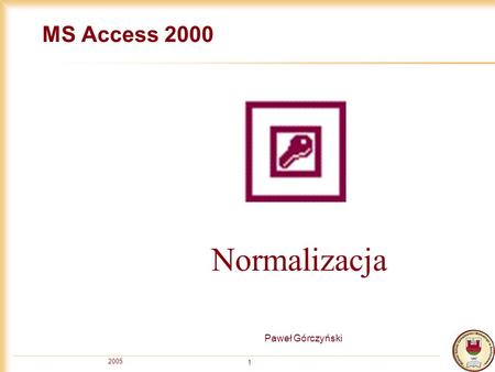 MS Access 2000 Normalizacja Paweł Górczyński 2005.