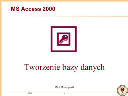 MS Access 2000 Tworzenie bazy danych Piotr Górczyński 2005.