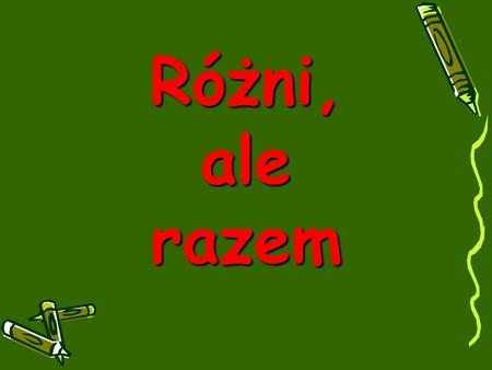 Różni, ale razem.