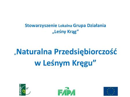 Stowarzyszenie Lokalna Grupa Działania Leśny Krąg Naturalna Przedsiębiorczość w Leśnym Kręgu.