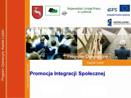 Wojewódzki Urząd Pracy w Lublinie w Lublinie Promocja Integracji Społecznej Program Operacyjny Kapitał Ludzki.