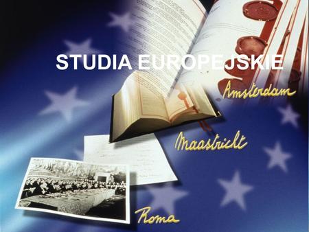 STUDIA EUROPEJSKIE. Studia europejskie oferują Studentom możliwość zapoznania się z historią Europy, w tym integrowaniem się państw europejskich, od pierwszych.
