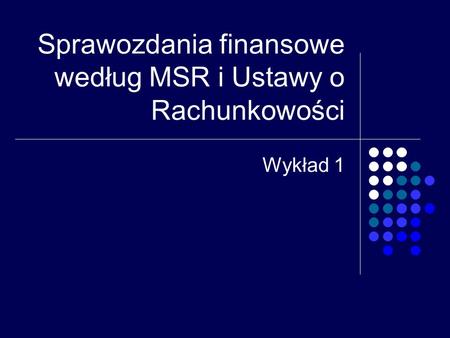 Sprawozdania finansowe według MSR i Ustawy o Rachunkowości