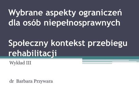 Wykład III dr Barbara Przywara