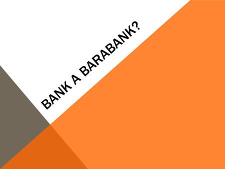 Bank a barabank?.
