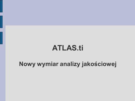 ATLAS.ti Nowy wymiar analizy jakościowej