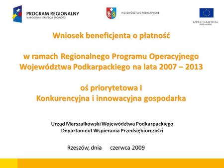 Wniosek beneficjenta o płatność w ramach Regionalnego Programu Operacyjnego Województwa Podkarpackiego na lata 2007 – 2013 oś priorytetowa I Konkurencyjna.