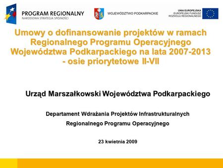 Umowy o dofinansowanie projektów w ramach Regionalnego Programu Operacyjnego Województwa Podkarpackiego na lata 2007-2013 - osie priorytetowe II-VII Urząd.