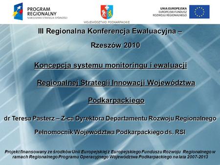 III Regionalna Konferencja Ewaluacyjna – Rzeszów 2010 Koncepcja systemu monitoringu i ewaluacji Regionalnej Strategii Innowacji Województwa Podkarpackiego.