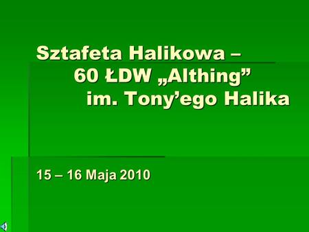 Sztafeta Halikowa – 60 ŁDW Althing im. Tonyego Halika 15 – 16 Maja 2010.