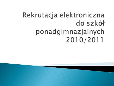 Rekrutacja elektroniczna do szkół ponadgimnazjalnych 2010/2011