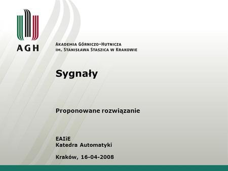 Sygnały Proponowane rozwiązanie EAIiE Katedra Automatyki Kraków, 16-04-2008.