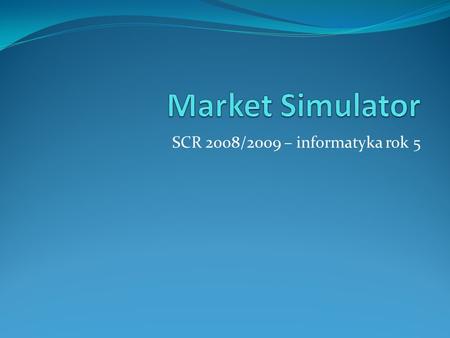 SCR 2008/2009 – informatyka rok 5. Agenda Wizualizacja 3D diagramu MarketSpace.