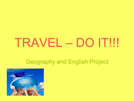 TRAVEL – DO IT!!! Geography and English Project. Our aims Po raz kolejny wystartowaliśmy w konkursie dla prowadzonych przez powiat nakielski szkół i placówek.