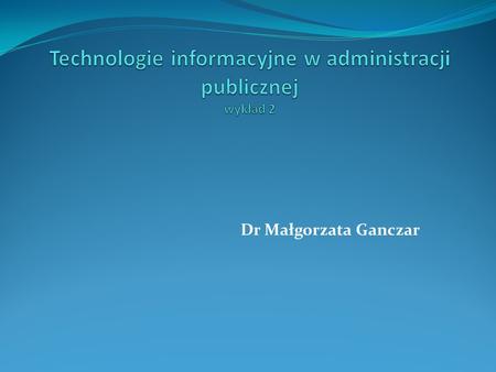 Technologie informacyjne w administracji publicznej wykład 2