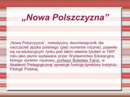 „Nowa Polszczyzna” „Nowa Polszczyzna”, metodyczny dwumiesięcznik dla nauczycieli języka polskiego (pięć numerów rocznie), pojawiła się na edukacyjnym rynku.