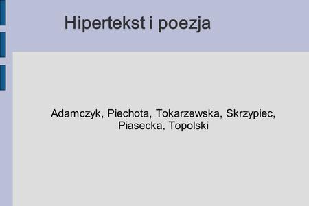 Adamczyk, Piechota, Tokarzewska, Skrzypiec, Piasecka, Topolski