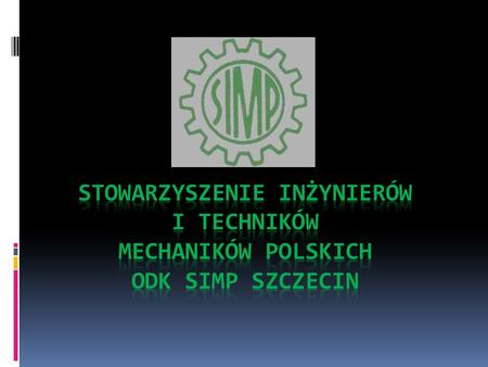 Stowarzyszenie Inżynierów i Techników Mechaników Polskich jako organizacja pozarządowa w myśl postanowień swojego statutu, zajmuje się między innymi działalnością.