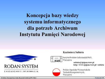 K.Subieta. Koncepcja bazy wiedzy dla potrzeb Archiwum IPN, Folia 1 Październik 1999 Koncepcja bazy wiedzy systemu informatycznego dla potrzeb Archiwum.