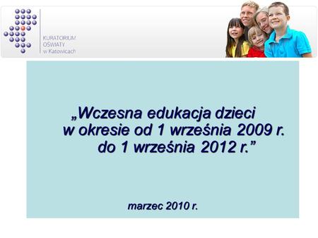Wczesna edukacja dzieci w okresie od 1 września 2009 r. do 1 września 2012 r. marzec 2010 r.