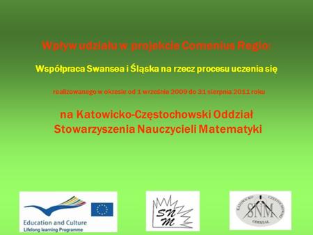 Wpływ udziału w projekcie Comenius Regio: Współpraca Swansea i Śląska na rzecz procesu uczenia się realizowanego w okresie od 1 września 2009 do 31 sierpnia.