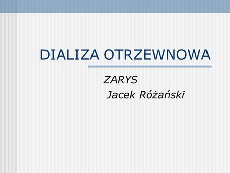 DIALIZA OTRZEWNOWA ZARYS Jacek Różański.