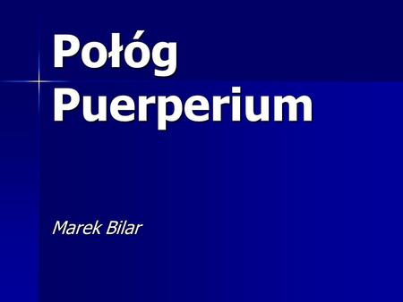 Połóg Puerperium Marek Bilar.