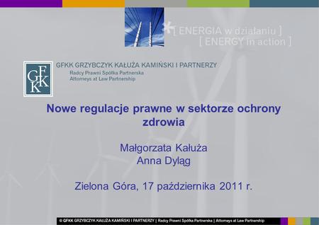Nowe regulacje prawne w sektorze ochrony zdrowia Małgorzata Kałuża Anna Dyląg Zielona Góra, 17 października 2011 r.