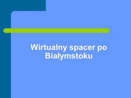 Wirtualny spacer po Białymstoku. Projekt realizują słuchacze CKU w ramach programu Szkoła z Klasą 2.0.
