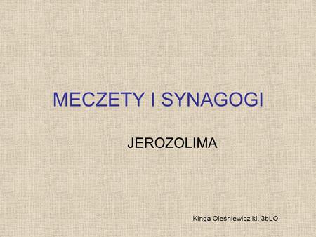 MECZETY I SYNAGOGI JEROZOLIMA Kinga Oleśniewicz kl. 3bLO.