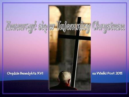 Orędzie Benedykta XVI na Wielki Post 2011