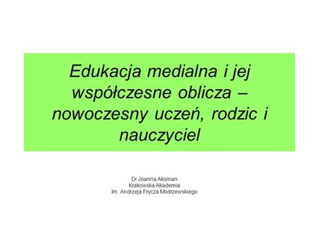Dr Joanna Aksman Krakowska Akademia Im. Andrzeja Frycza Modrzewskiego