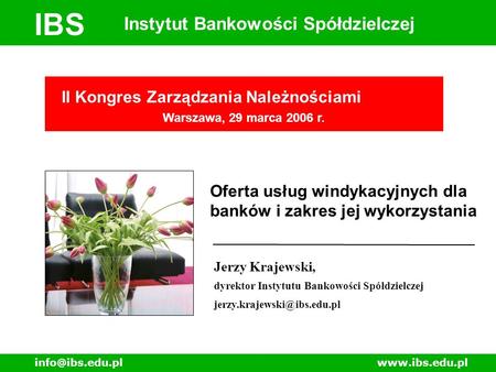 IBS Instytut Bankowości Spółdzielczej II Kongres Zarządzania Należnościami Warszawa, 29 marca 2006 r. Oferta usług windykacyjnych.
