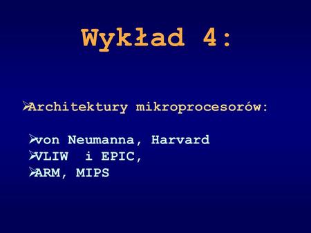Wykład 4: Architektury mikroprocesorów: von Neumanna, Harvard