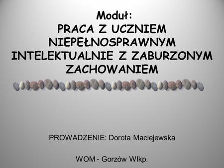 PROWADZENIE: Dorota Maciejewska WOM - Gorzów Wlkp.