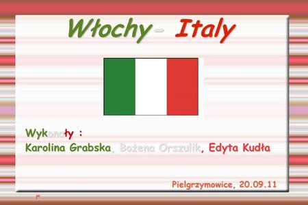 Włochy- Italy Wykonały :