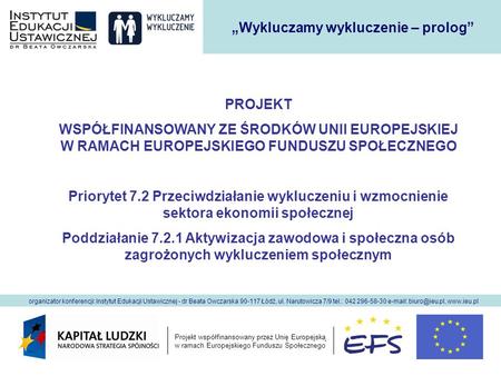 Projekt współfinansowany przez Unię Europejską w ramach Europejskiego Funduszu Społecznego organizator konferencji: Instytut Edukacji Ustawicznej - dr.