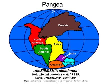 Pangea W 1912 roku meteorolog Alfred Wegener zauważył, że Ameryki Południowa i Afryka pasują do siebie jak elementy puzzli. Co więcej znaleziono na tych.