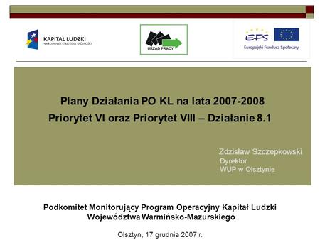 Plany Działania PO KL na lata 2007-2008 Priorytet VI oraz Priorytet VIII – Działanie 8.1 Podkomitet Monitorujący Program Operacyjny Kapitał Ludzki Województwa.