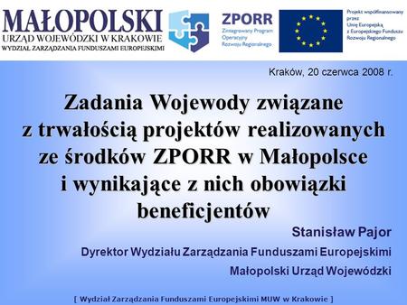 [ Wydział Zarządzania Funduszami Europejskimi MUW w Krakowie ] Zadania Wojewody związane z trwałością projektów realizowanych ze środków ZPORR w Małopolsce.