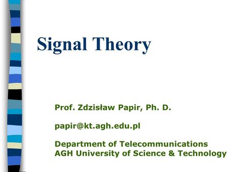 Signal Theory Prof. Zdzisław Papir, Ph. D.