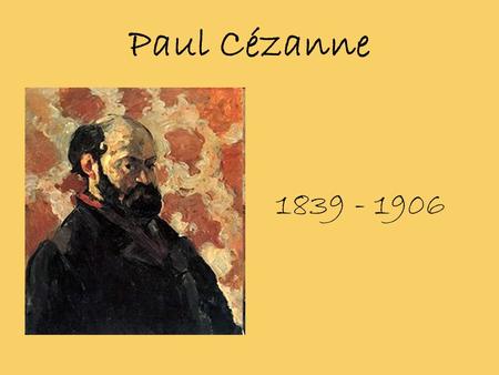 Paul Cézanne 1839 - 1906.