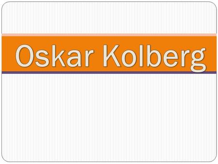 Oskar Kolberg.
