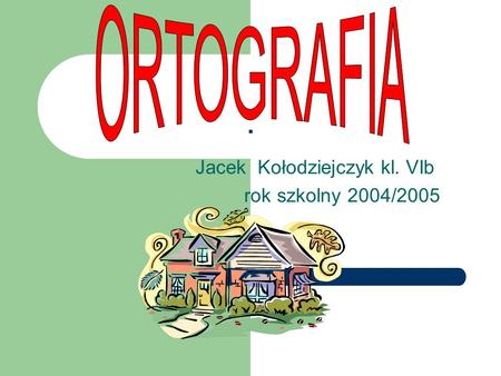 Jacek Kołodziejczyk kl. VIb rok szkolny 2004/2005
