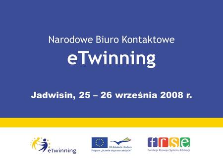 Narodowe Biuro Kontaktowe eTwinning Jadwisin, 25 – 26 września 2008 r.
