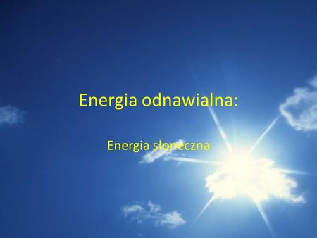 Energia odnawialna: Energia słoneczna.